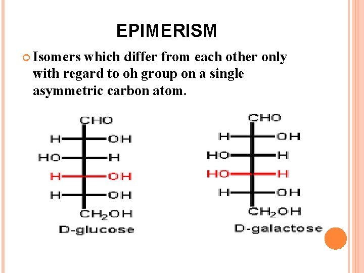 EPIMERISM Isomers which differ from each other only with regard to oh group on