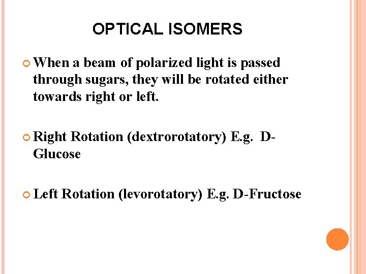 OPTICAL ISOMERS When a beam of polarized light is passed through sugars, they will