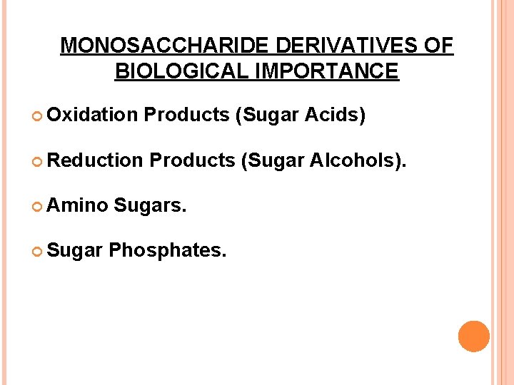 MONOSACCHARIDE DERIVATIVES OF BIOLOGICAL IMPORTANCE Oxidation Products (Sugar Acids) Reduction Amino Sugar Products (Sugar