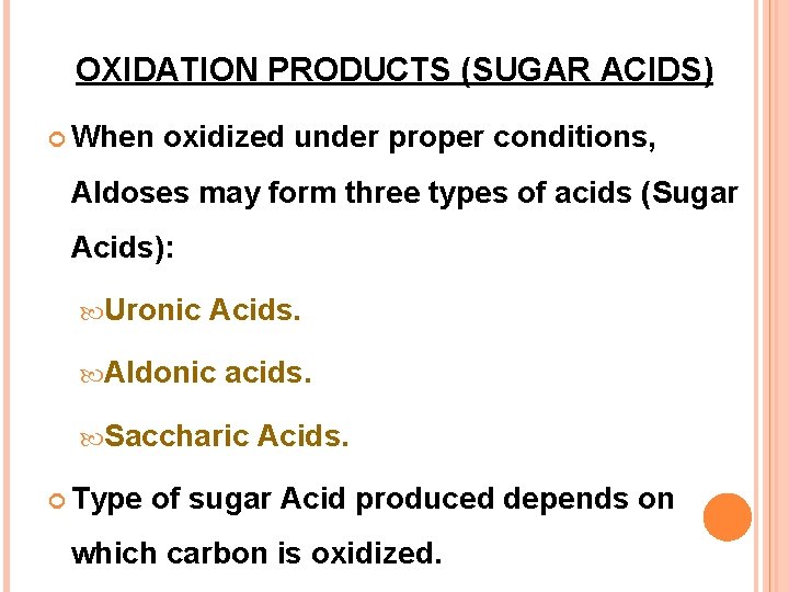 OXIDATION PRODUCTS (SUGAR ACIDS) When oxidized under proper conditions, Aldoses may form three types