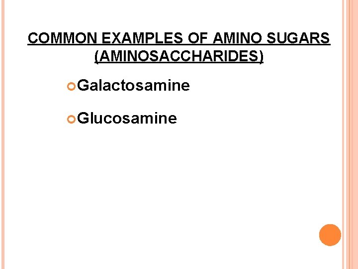 COMMON EXAMPLES OF AMINO SUGARS (AMINOSACCHARIDES) Galactosamine Glucosamine 