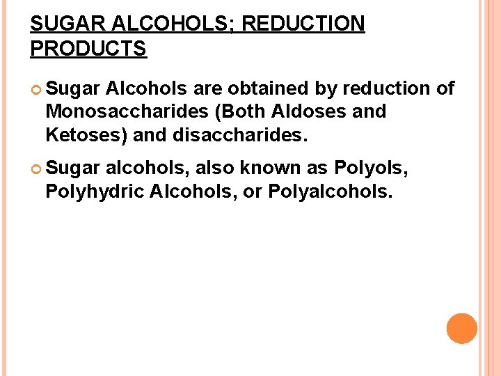 SUGAR ALCOHOLS; REDUCTION PRODUCTS Sugar Alcohols are obtained by reduction of Monosaccharides (Both Aldoses