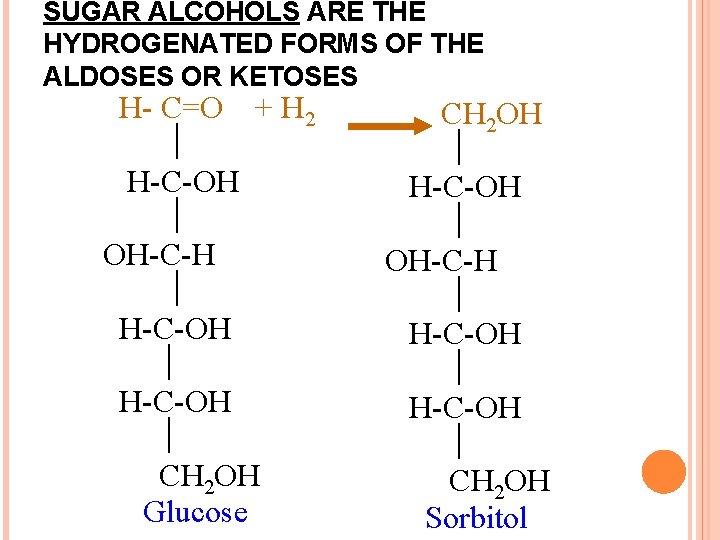SUGAR ALCOHOLS ARE THE HYDROGENATED FORMS OF THE ALDOSES OR KETOSES H- C=O +