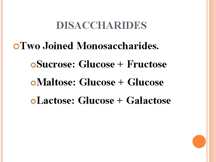 DISACCHARIDES Two Joined Monosaccharides. Sucrose: Glucose + Fructose Maltose: Glucose + Glucose Lactose: Glucose