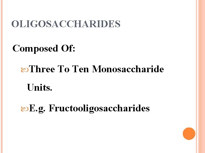OLIGOSACCHARIDES Composed Of: Three To Ten Monosaccharide Units. E. g. Fructooligosaccharides 