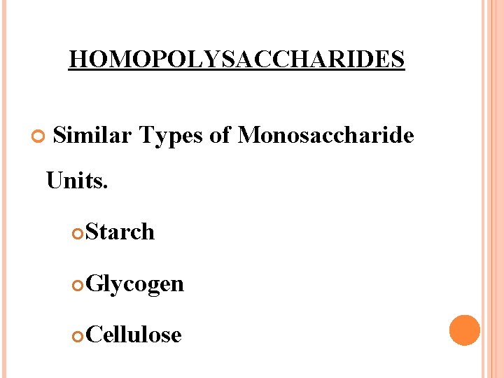 HOMOPOLYSACCHARIDES Similar Types of Monosaccharide Units. Starch Glycogen Cellulose 