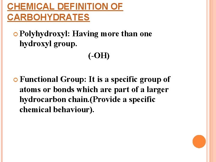 CHEMICAL DEFINITION OF CARBOHYDRATES Polyhydroxyl: Having more than one hydroxyl group. (-OH) Functional Group: