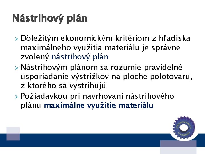 Nástrihový plán Ø Dôležitým ekonomickým kritériom z hľadiska maximálneho využitia materiálu je správne zvolený