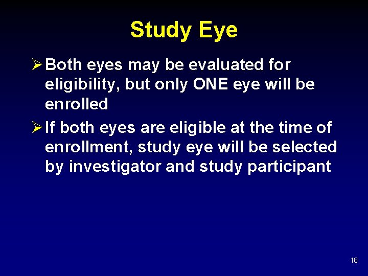 Study Eye Ø Both eyes may be evaluated for eligibility, but only ONE eye Study Eye Ø Both eyes may be evaluated for eligibility, but only ONE eye