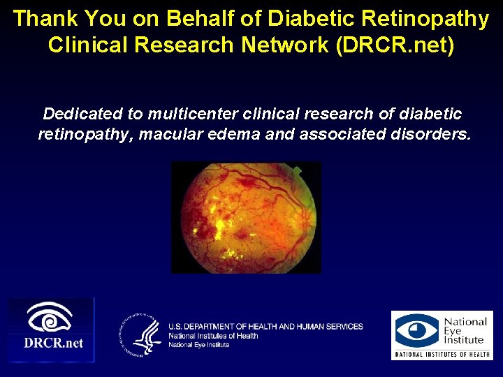 Thank You on Behalf of Diabetic Retinopathy Clinical Research Network (DRCR. net) Dedicated to Thank You on Behalf of Diabetic Retinopathy Clinical Research Network (DRCR. net) Dedicated to