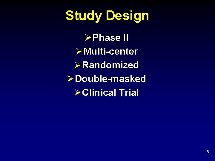 Study Design Ø Phase II Ø Multi-center Ø Randomized Ø Double-masked Ø Clinical Trial Study Design Ø Phase II Ø Multi-center Ø Randomized Ø Double-masked Ø Clinical Trial