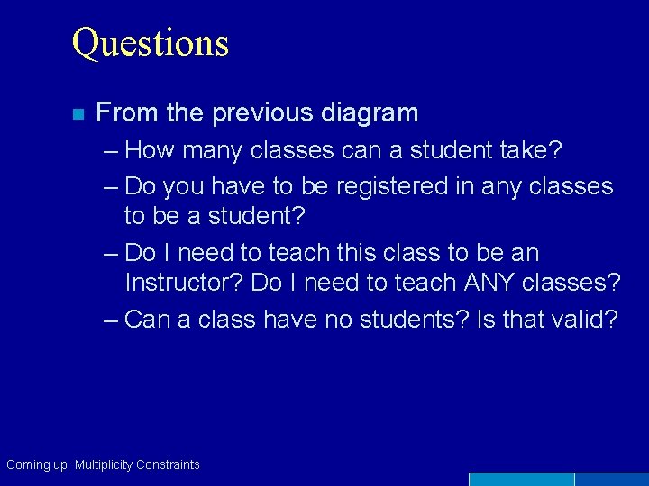 Questions n From the previous diagram – How many classes can a student take?