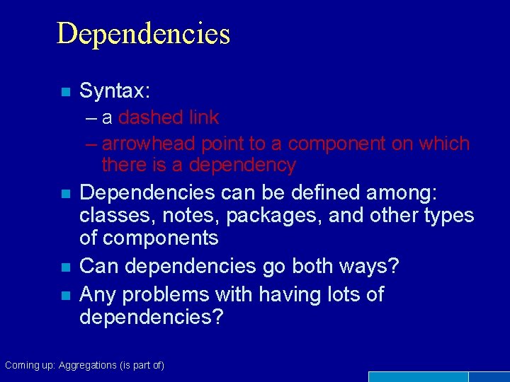 Dependencies n Syntax: – a dashed link – arrowhead point to a component on