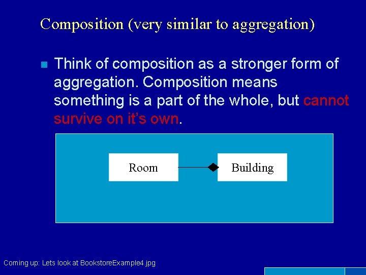 Composition (very similar to aggregation) n Think of composition as a stronger form of