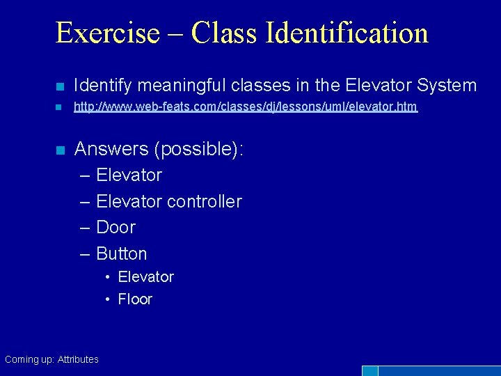 Exercise – Class Identification n Identify meaningful classes in the Elevator System n http: