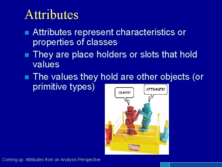 Attributes n n n Attributes represent characteristics or properties of classes They are place