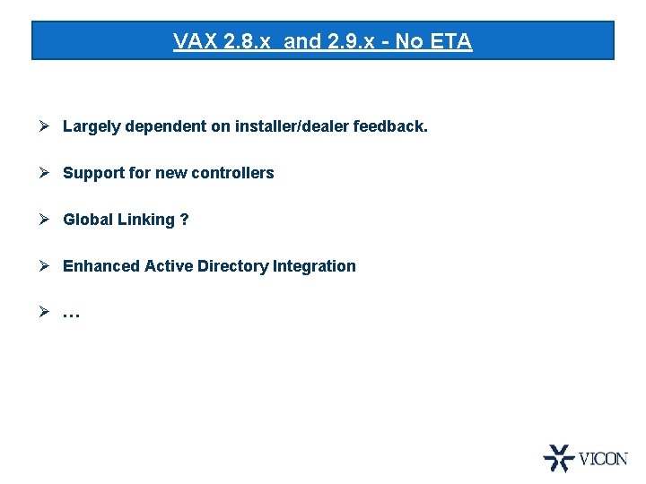 VAX 2. 8. x and 2. 9. x - No ETA Ø Largely dependent