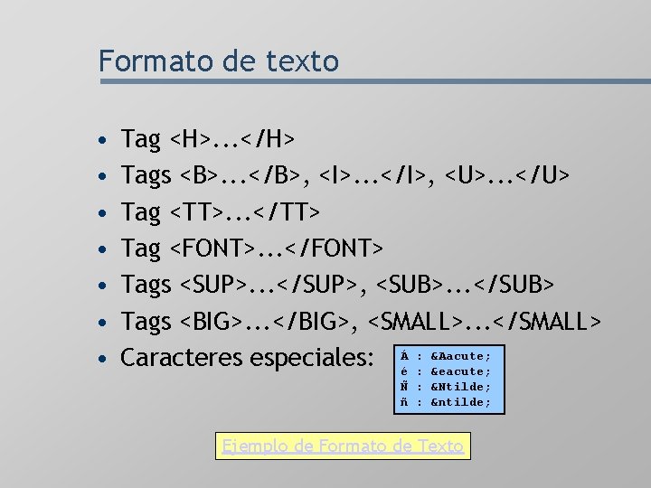 Formato de texto • • Tag <H>. . . </H> Tags <B>. . .