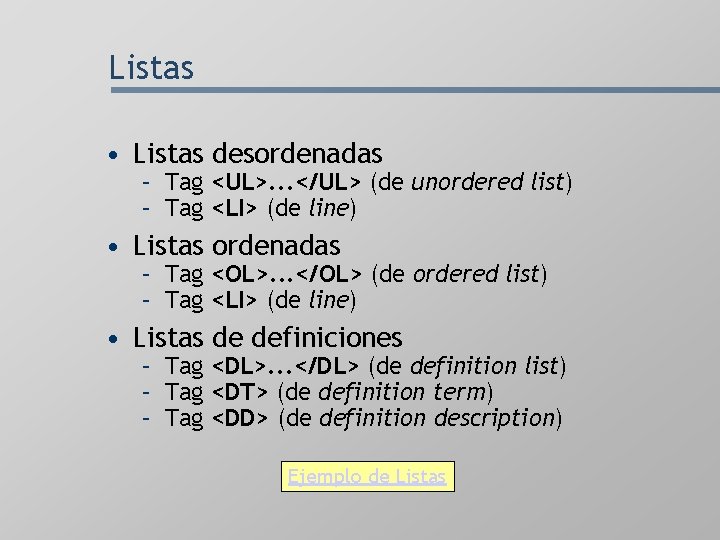 Listas • Listas desordenadas – Tag <UL>. . . </UL> (de unordered list) –