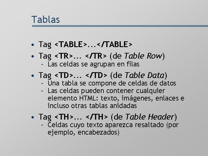Tablas • Tag <TABLE>. . . </TABLE> • Tag <TR>. . . </TR> (de
