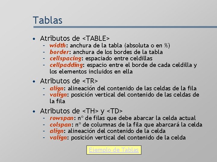 Tablas • Atributos de <TABLE> – – width: anchura de la tabla (absoluta o