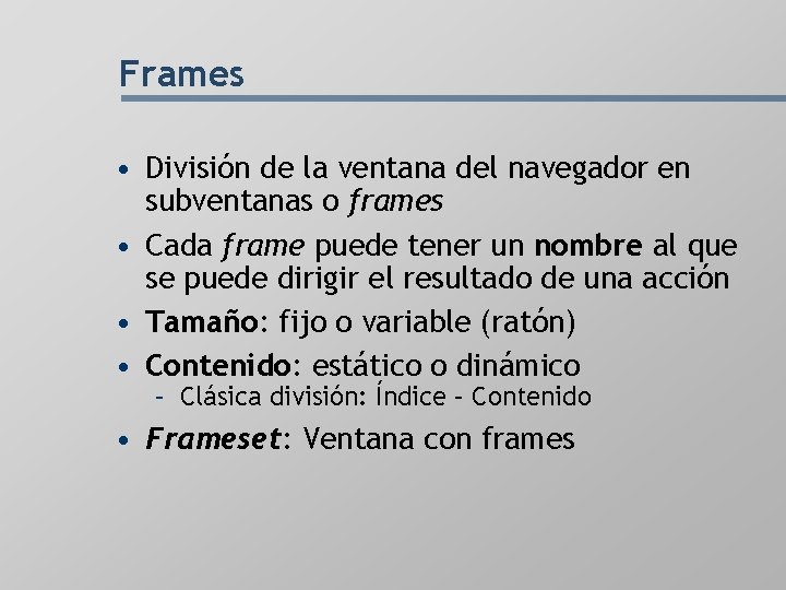 Frames • División de la ventana del navegador en subventanas o frames • Cada