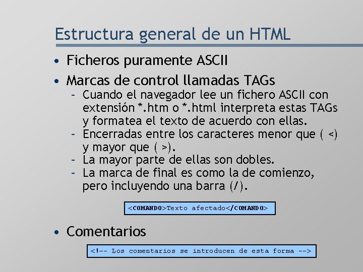 Estructura general de un HTML • Ficheros puramente ASCII • Marcas de control llamadas