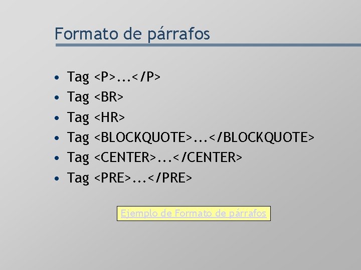 Formato de párrafos • • • Tag Tag Tag <P>. . . </P> <BR>