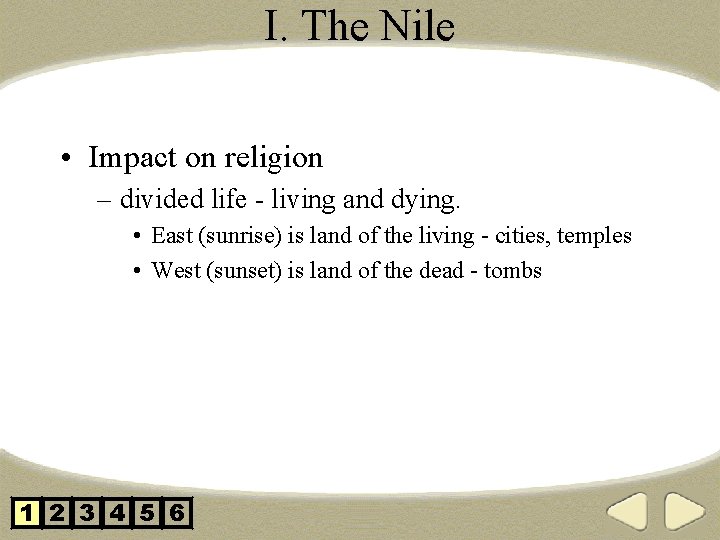 I. The Nile • Impact on religion – divided life - living and dying.
