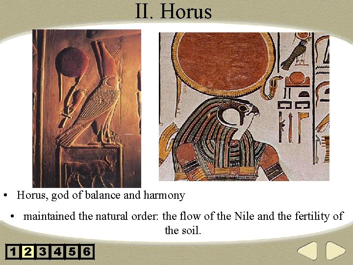 II. Horus • Horus, god of balance and harmony • maintained the natural order: