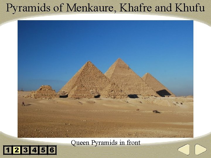 Pyramids of Menkaure, Khafre and Khufu 1 2 3 4 5 6 Queen Pyramids