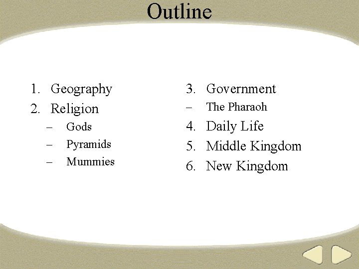 Outline 1. Geography 2. Religion – – – Gods Pyramids Mummies 3. Government –