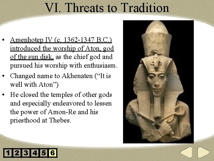 VI. Threats to Tradition • Amenhotep IV (c. 1362 -1347 B. C. ) introduced