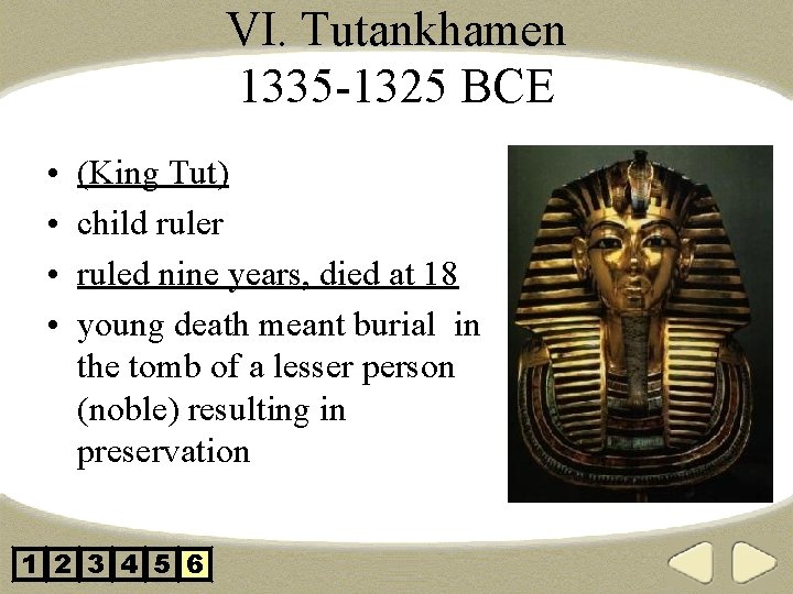VI. Tutankhamen 1335 -1325 BCE • • (King Tut) child ruler ruled nine years,