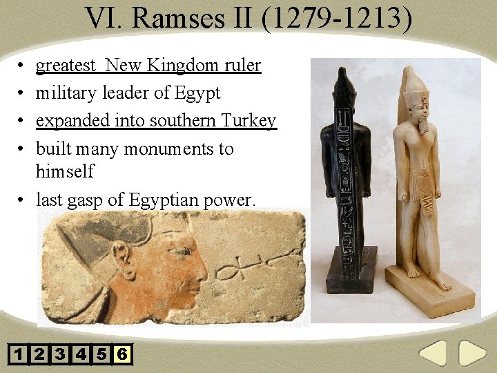 VI. Ramses II (1279 -1213) • • greatest New Kingdom ruler military leader of