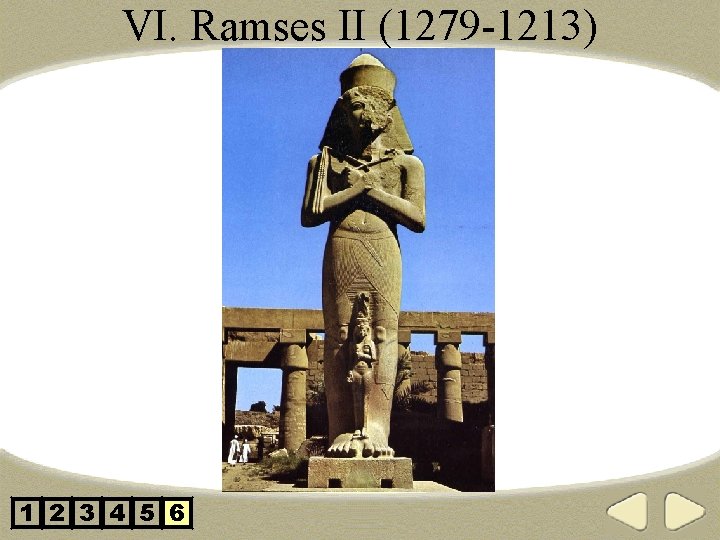 VI. Ramses II (1279 -1213) 1 2 3 4 5 6 