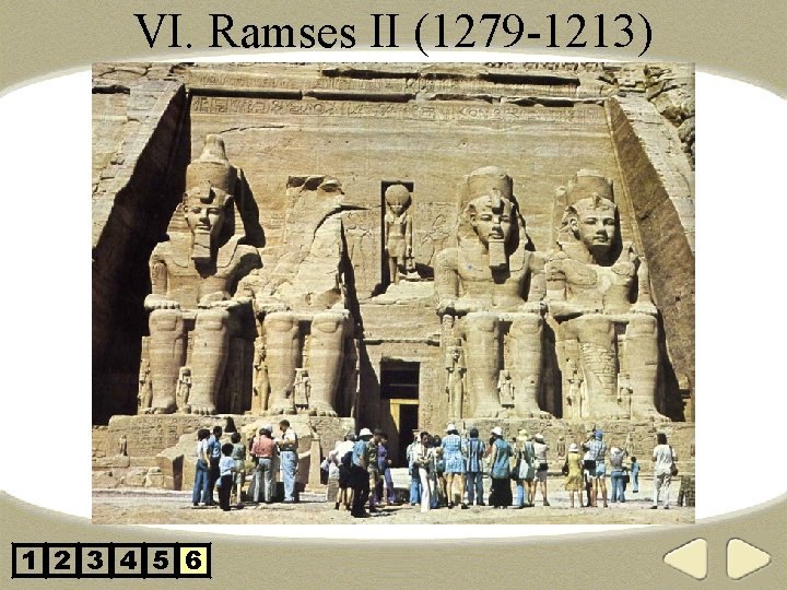 VI. Ramses II (1279 -1213) 1 2 3 4 5 6 