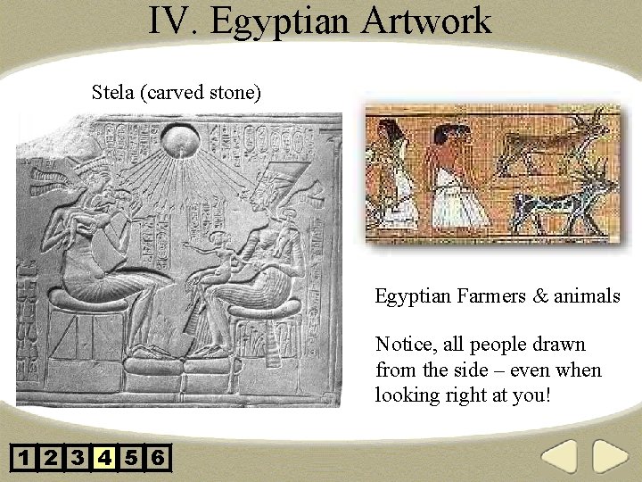 IV. Egyptian Artwork Stela (carved stone) Egyptian Farmers & animals Notice, all people drawn