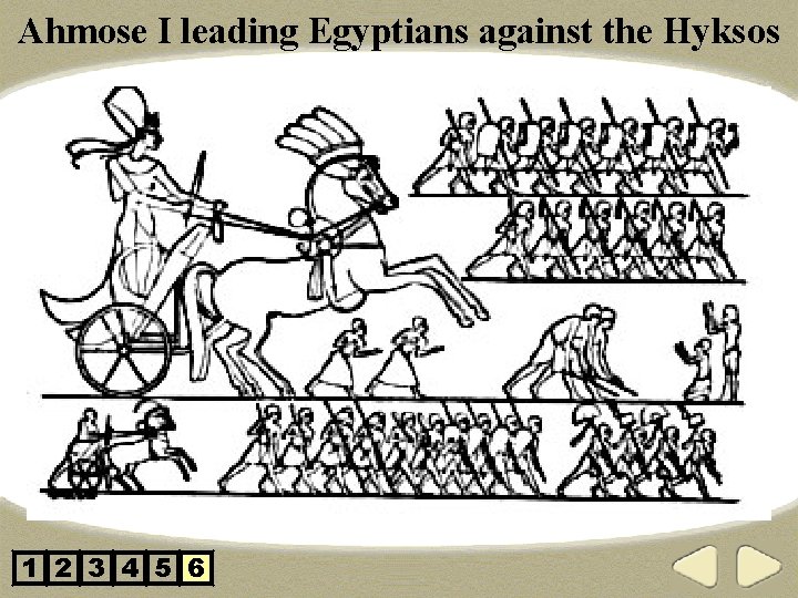 Ahmose I leading Egyptians against the Hyksos 1 2 3 4 5 6 