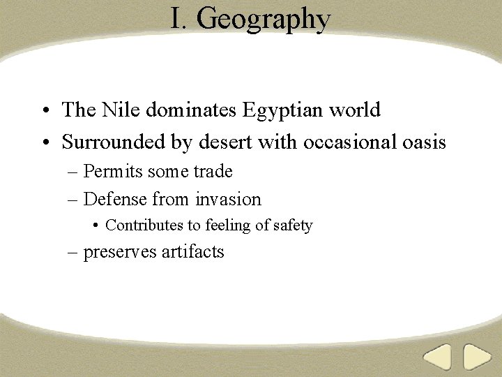 I. Geography • The Nile dominates Egyptian world • Surrounded by desert with occasional