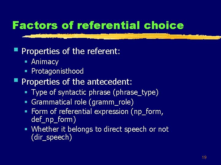 Factors of referential choice § Properties of the referent: § Animacy § Protagonisthood §