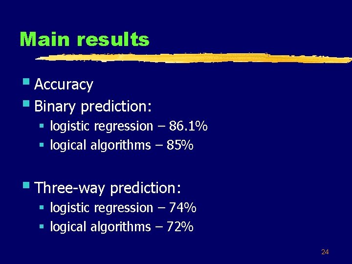 Main results § Accuracy § Binary prediction: § logistic regression – 86. 1% §