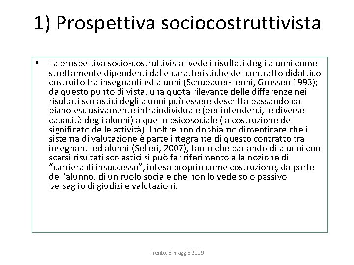 1) Prospettiva sociocostruttivista • La prospettiva socio-costruttivista vede i risultati degli alunni come strettamente