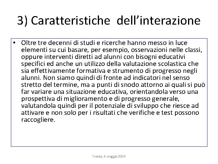 3) Caratteristiche dell’interazione • Oltre decenni di studi e ricerche hanno messo in luce