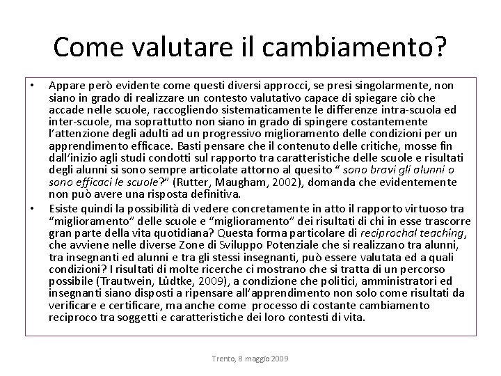 Come valutare il cambiamento? • • Appare però evidente come questi diversi approcci, se