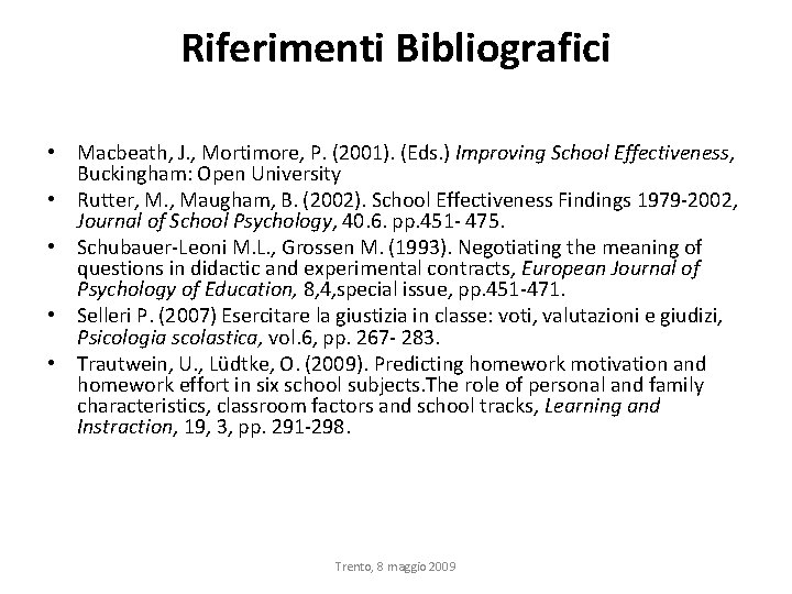 Riferimenti Bibliografici • Macbeath, J. , Mortimore, P. (2001). (Eds. ) Improving School Effectiveness,