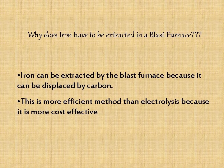 Why does Iron have to be extracted in a Blast Furnace? ? ? •