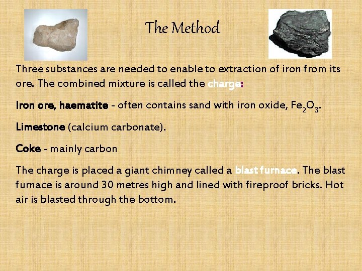 The Method Three substances are needed to enable to extraction of iron from its