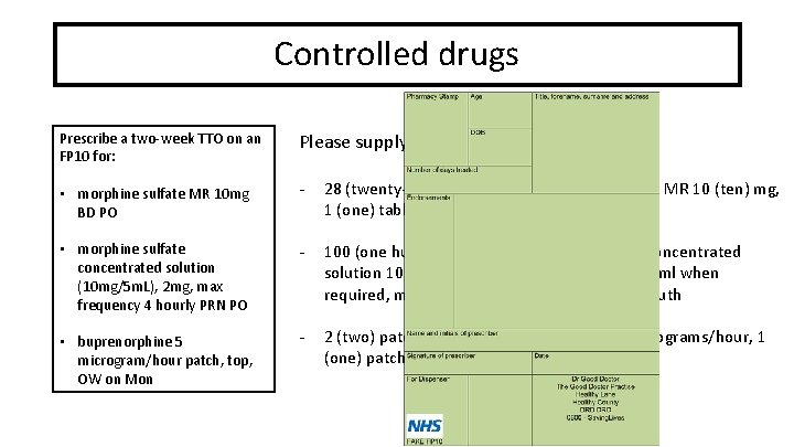 Controlled drugs Prescribe a two-week TTO on an FP 10 for: Please supply: •