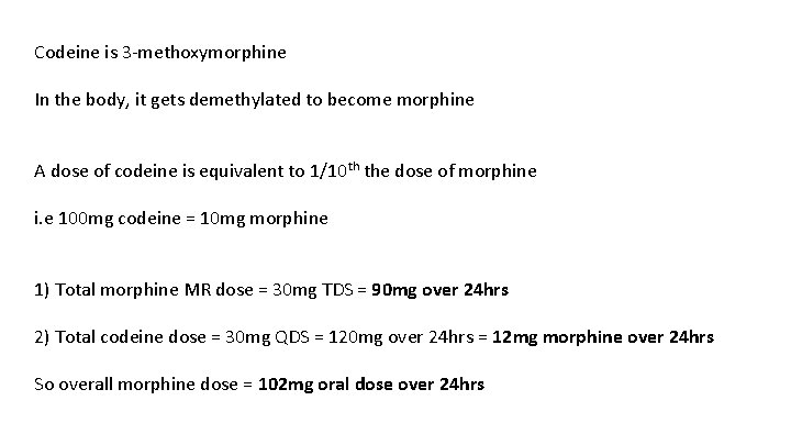 Codeine is 3 -methoxymorphine In the body, it gets demethylated to become morphine A